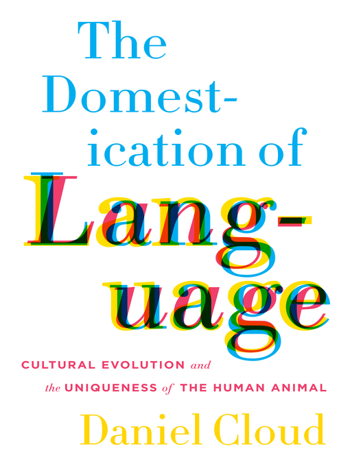 Title details for The Domestication of Language by Daniel Cloud - Available